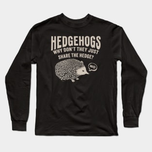 Hedgehogs - Why Don't They Just Share the Hedge? retro type Long Sleeve T-Shirt